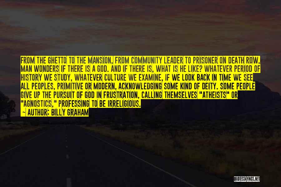 Billy Graham Quotes: From The Ghetto To The Mansion, From Community Leader To Prisoner On Death Row, Man Wonders If There Is A