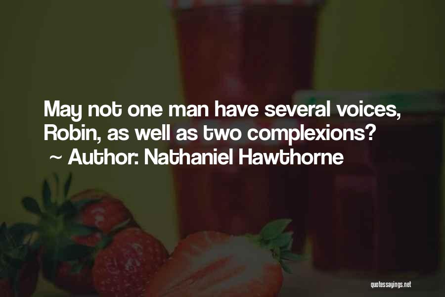 Nathaniel Hawthorne Quotes: May Not One Man Have Several Voices, Robin, As Well As Two Complexions?