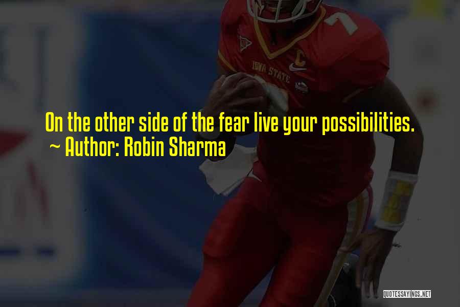 Robin Sharma Quotes: On The Other Side Of The Fear Live Your Possibilities.