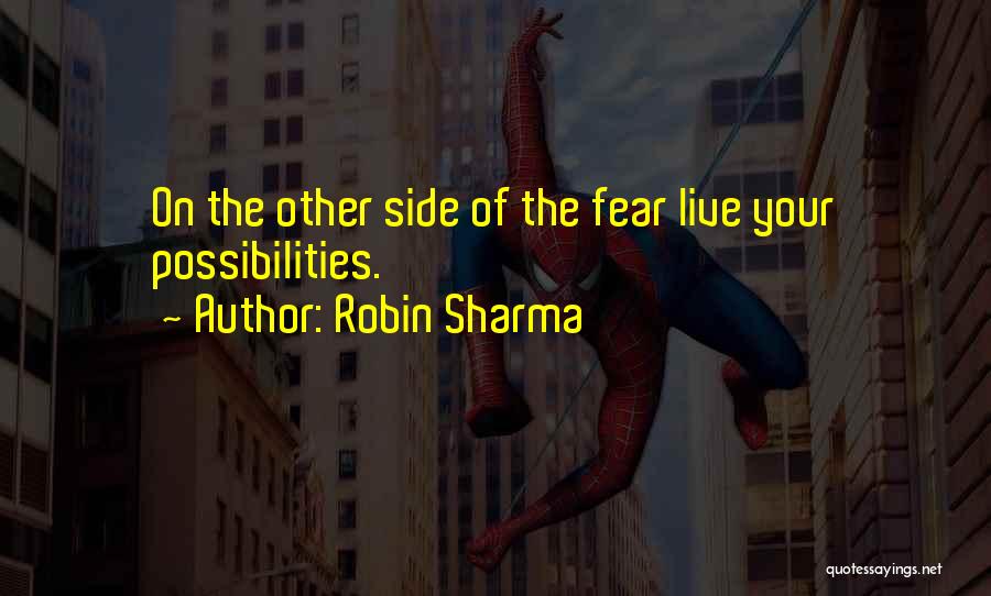 Robin Sharma Quotes: On The Other Side Of The Fear Live Your Possibilities.