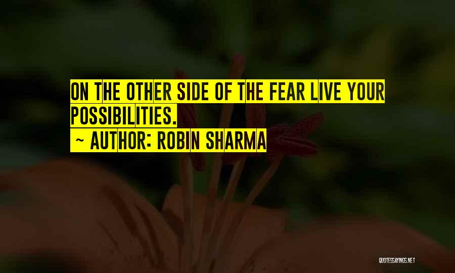 Robin Sharma Quotes: On The Other Side Of The Fear Live Your Possibilities.