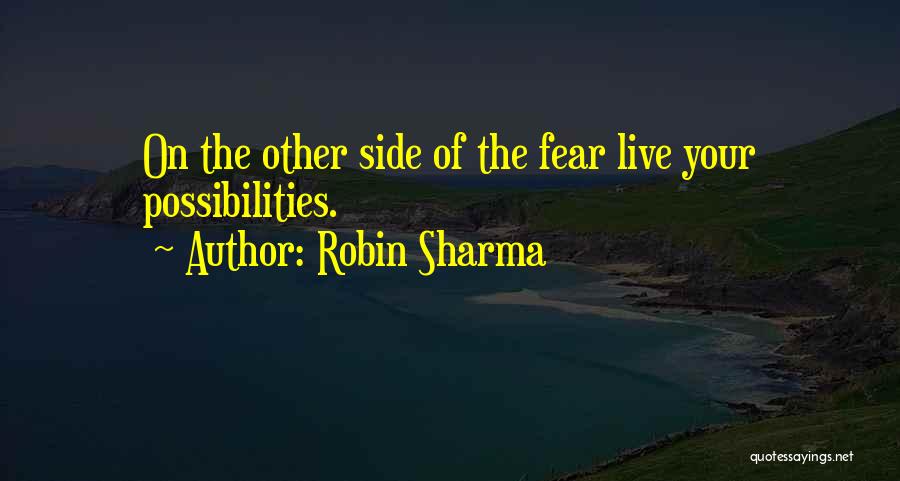 Robin Sharma Quotes: On The Other Side Of The Fear Live Your Possibilities.