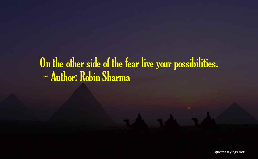 Robin Sharma Quotes: On The Other Side Of The Fear Live Your Possibilities.