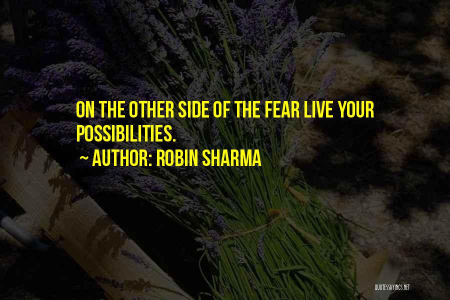 Robin Sharma Quotes: On The Other Side Of The Fear Live Your Possibilities.