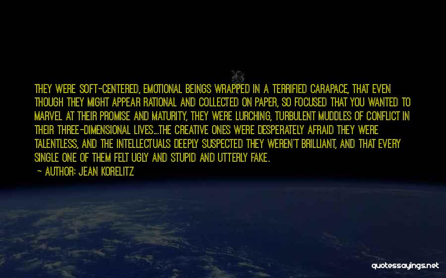 Jean Korelitz Quotes: They Were Soft-centered, Emotional Beings Wrapped In A Terrified Carapace, That Even Though They Might Appear Rational And Collected On