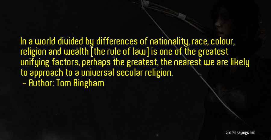 Tom Bingham Quotes: In A World Divided By Differences Of Nationality, Race, Colour, Religion And Wealth [the Rule Of Law] Is One Of