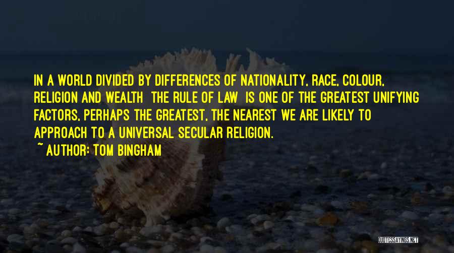 Tom Bingham Quotes: In A World Divided By Differences Of Nationality, Race, Colour, Religion And Wealth [the Rule Of Law] Is One Of