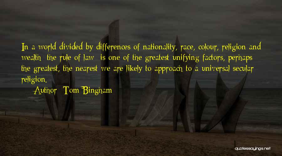 Tom Bingham Quotes: In A World Divided By Differences Of Nationality, Race, Colour, Religion And Wealth [the Rule Of Law] Is One Of