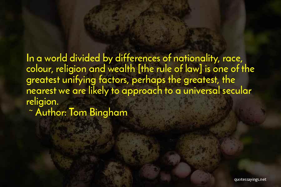Tom Bingham Quotes: In A World Divided By Differences Of Nationality, Race, Colour, Religion And Wealth [the Rule Of Law] Is One Of