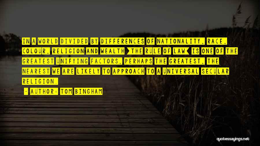 Tom Bingham Quotes: In A World Divided By Differences Of Nationality, Race, Colour, Religion And Wealth [the Rule Of Law] Is One Of