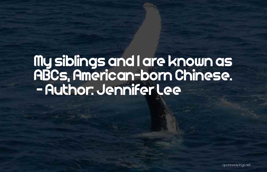 Jennifer Lee Quotes: My Siblings And I Are Known As Abcs, American-born Chinese.