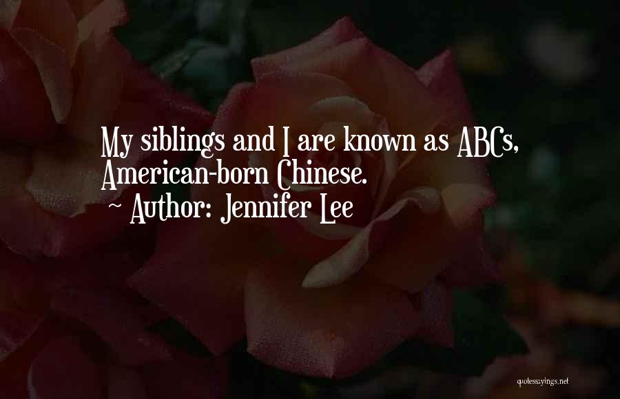 Jennifer Lee Quotes: My Siblings And I Are Known As Abcs, American-born Chinese.