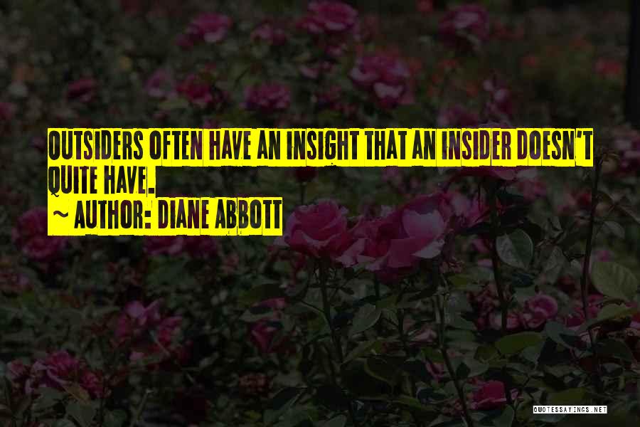 Diane Abbott Quotes: Outsiders Often Have An Insight That An Insider Doesn't Quite Have.