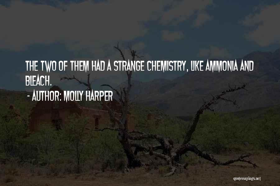 Molly Harper Quotes: The Two Of Them Had A Strange Chemistry, Like Ammonia And Bleach.