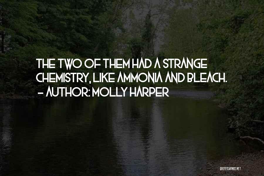 Molly Harper Quotes: The Two Of Them Had A Strange Chemistry, Like Ammonia And Bleach.