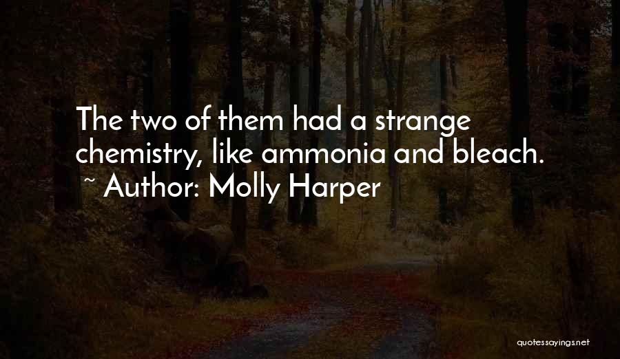 Molly Harper Quotes: The Two Of Them Had A Strange Chemistry, Like Ammonia And Bleach.