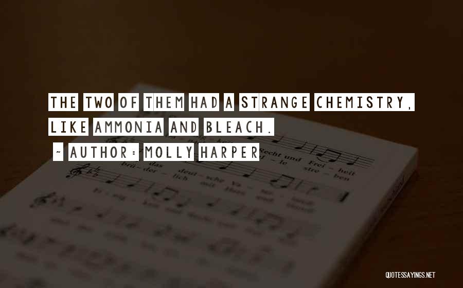 Molly Harper Quotes: The Two Of Them Had A Strange Chemistry, Like Ammonia And Bleach.