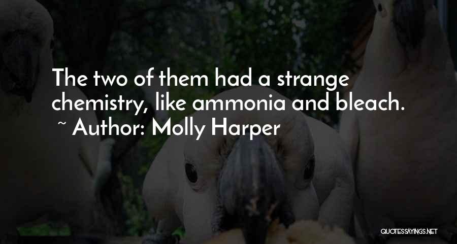 Molly Harper Quotes: The Two Of Them Had A Strange Chemistry, Like Ammonia And Bleach.