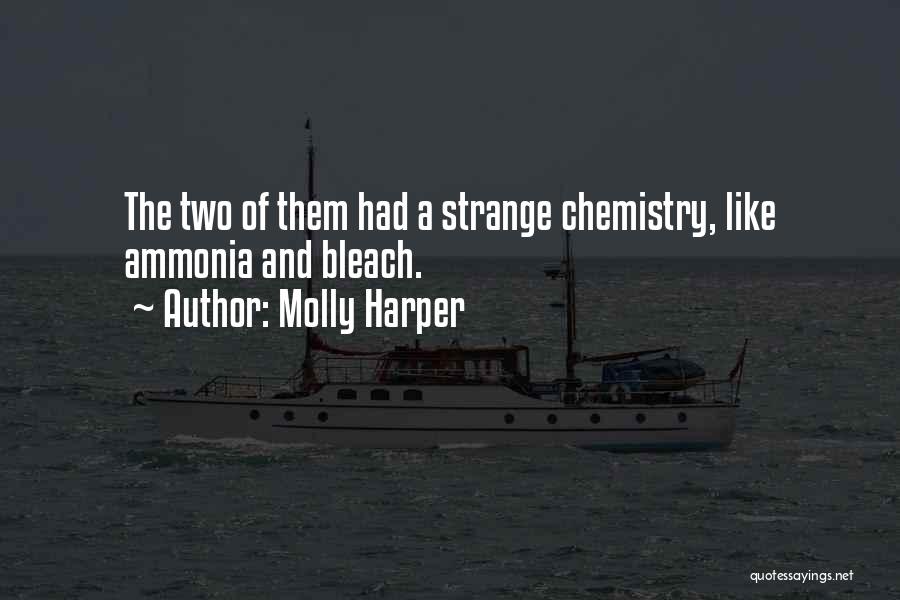 Molly Harper Quotes: The Two Of Them Had A Strange Chemistry, Like Ammonia And Bleach.
