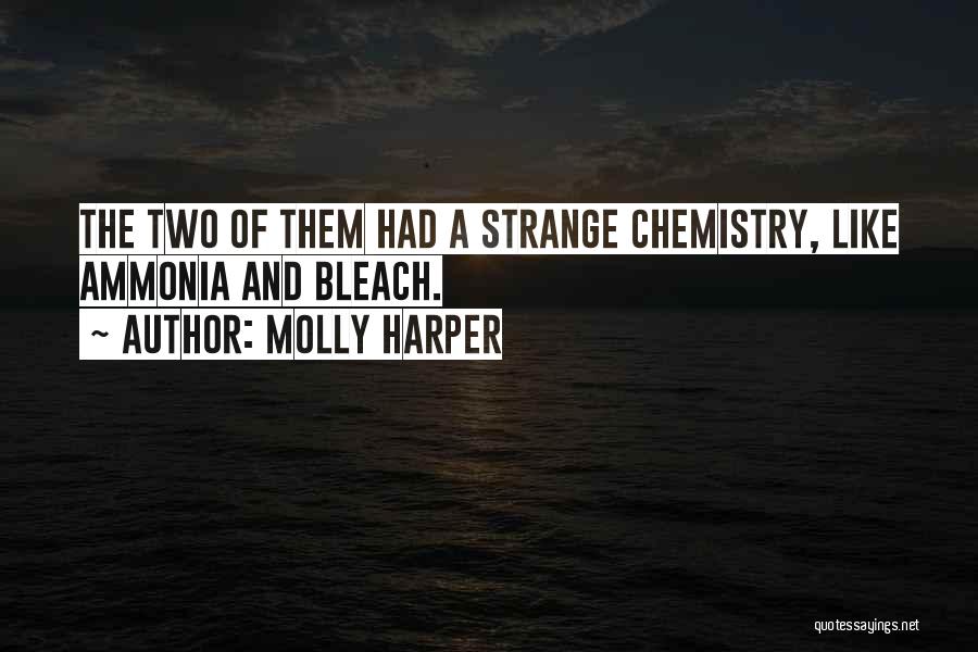 Molly Harper Quotes: The Two Of Them Had A Strange Chemistry, Like Ammonia And Bleach.
