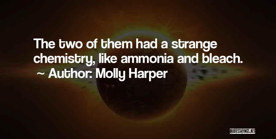 Molly Harper Quotes: The Two Of Them Had A Strange Chemistry, Like Ammonia And Bleach.