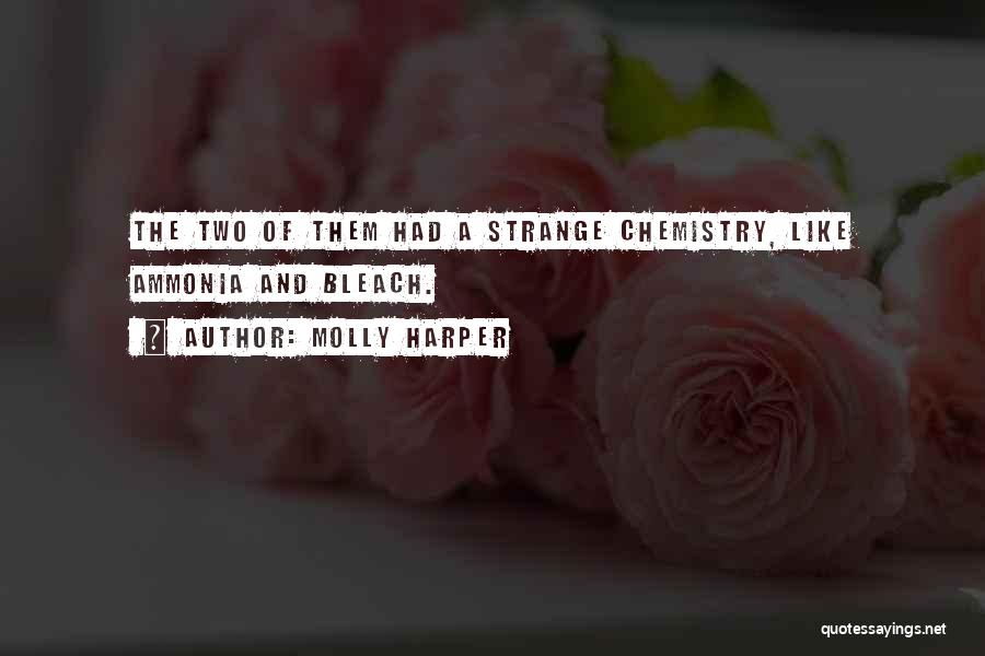 Molly Harper Quotes: The Two Of Them Had A Strange Chemistry, Like Ammonia And Bleach.
