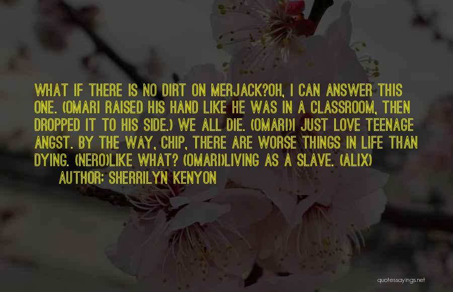 Sherrilyn Kenyon Quotes: What If There Is No Dirt On Merjack?oh, I Can Answer This One. (omari Raised His Hand Like He Was