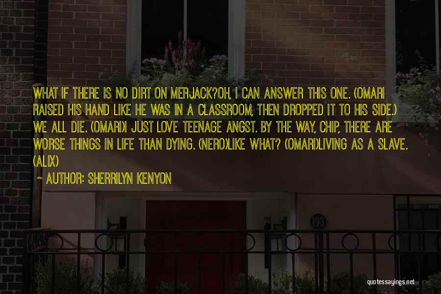 Sherrilyn Kenyon Quotes: What If There Is No Dirt On Merjack?oh, I Can Answer This One. (omari Raised His Hand Like He Was