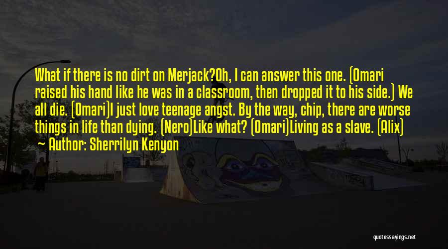 Sherrilyn Kenyon Quotes: What If There Is No Dirt On Merjack?oh, I Can Answer This One. (omari Raised His Hand Like He Was