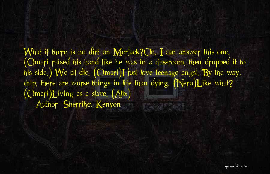 Sherrilyn Kenyon Quotes: What If There Is No Dirt On Merjack?oh, I Can Answer This One. (omari Raised His Hand Like He Was