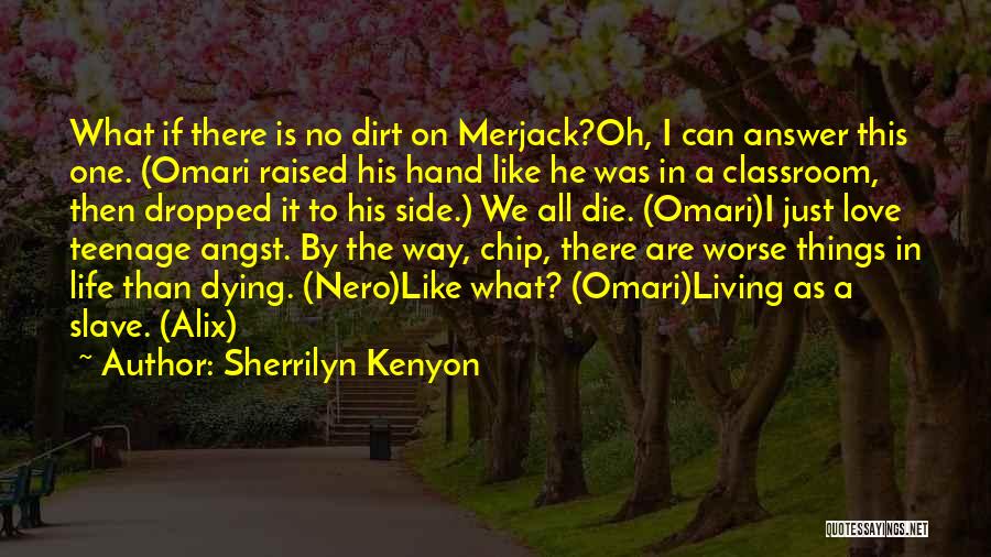 Sherrilyn Kenyon Quotes: What If There Is No Dirt On Merjack?oh, I Can Answer This One. (omari Raised His Hand Like He Was