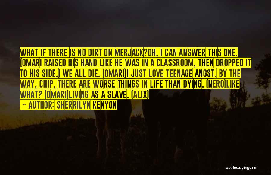 Sherrilyn Kenyon Quotes: What If There Is No Dirt On Merjack?oh, I Can Answer This One. (omari Raised His Hand Like He Was