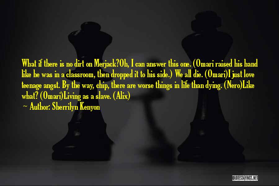 Sherrilyn Kenyon Quotes: What If There Is No Dirt On Merjack?oh, I Can Answer This One. (omari Raised His Hand Like He Was