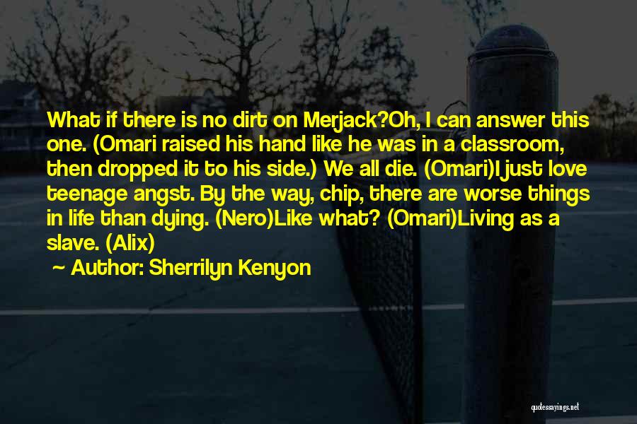 Sherrilyn Kenyon Quotes: What If There Is No Dirt On Merjack?oh, I Can Answer This One. (omari Raised His Hand Like He Was