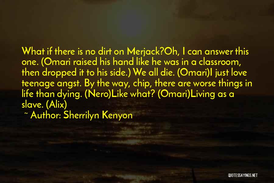 Sherrilyn Kenyon Quotes: What If There Is No Dirt On Merjack?oh, I Can Answer This One. (omari Raised His Hand Like He Was