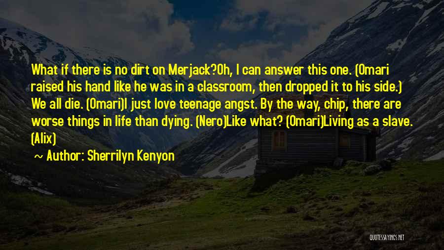 Sherrilyn Kenyon Quotes: What If There Is No Dirt On Merjack?oh, I Can Answer This One. (omari Raised His Hand Like He Was