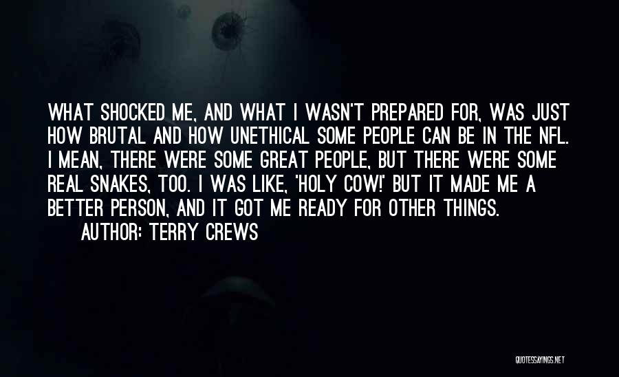 Terry Crews Quotes: What Shocked Me, And What I Wasn't Prepared For, Was Just How Brutal And How Unethical Some People Can Be