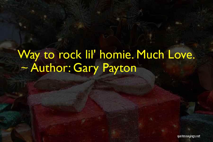 Gary Payton Quotes: Way To Rock Lil' Homie. Much Love.