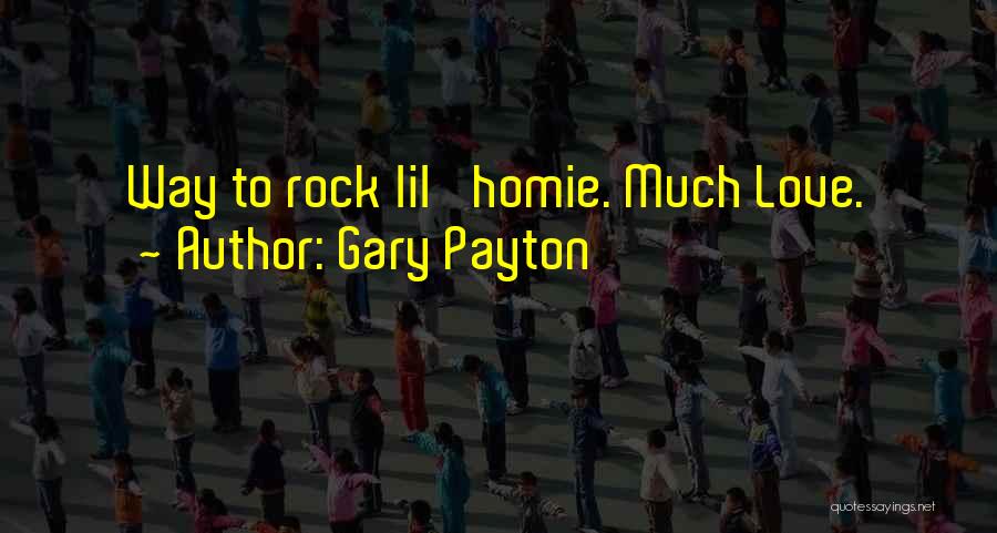 Gary Payton Quotes: Way To Rock Lil' Homie. Much Love.