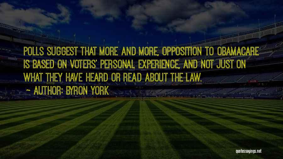 Byron York Quotes: Polls Suggest That More And More, Opposition To Obamacare Is Based On Voters' Personal Experience, And Not Just On What