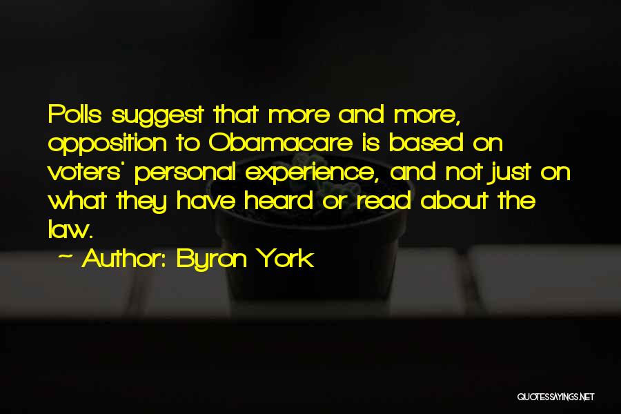 Byron York Quotes: Polls Suggest That More And More, Opposition To Obamacare Is Based On Voters' Personal Experience, And Not Just On What