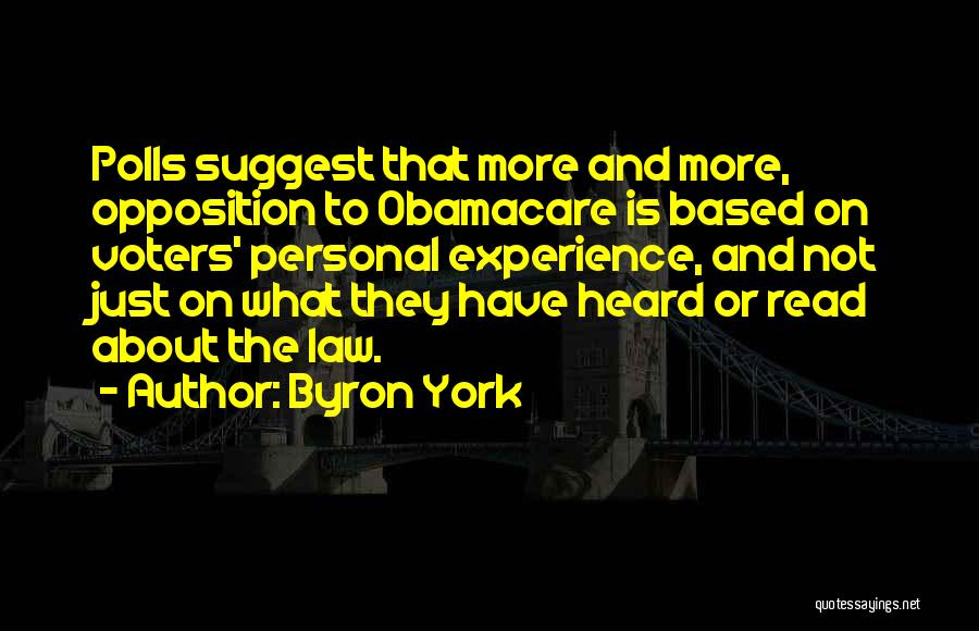 Byron York Quotes: Polls Suggest That More And More, Opposition To Obamacare Is Based On Voters' Personal Experience, And Not Just On What