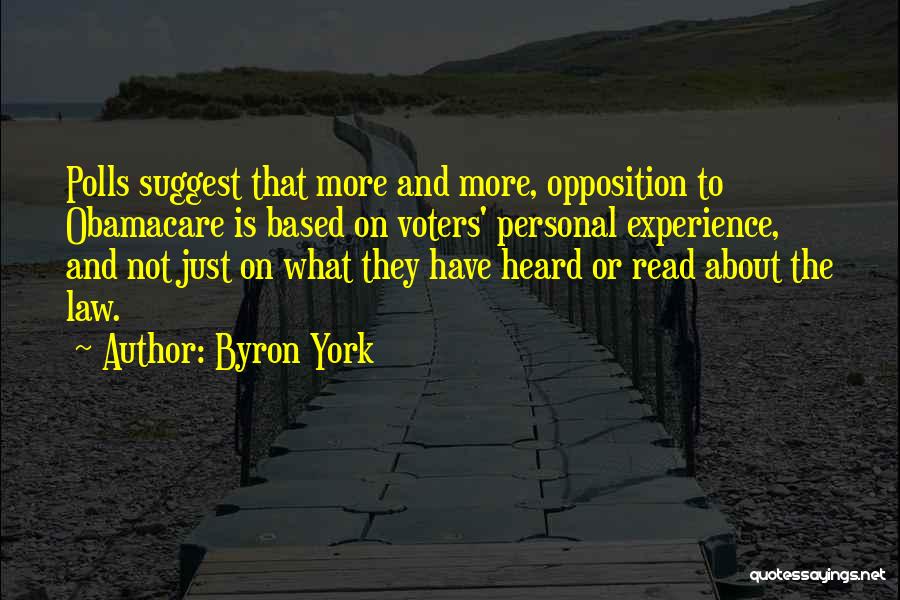 Byron York Quotes: Polls Suggest That More And More, Opposition To Obamacare Is Based On Voters' Personal Experience, And Not Just On What