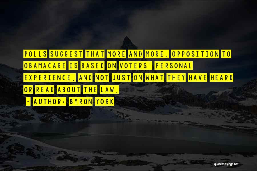 Byron York Quotes: Polls Suggest That More And More, Opposition To Obamacare Is Based On Voters' Personal Experience, And Not Just On What