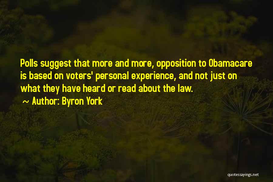 Byron York Quotes: Polls Suggest That More And More, Opposition To Obamacare Is Based On Voters' Personal Experience, And Not Just On What