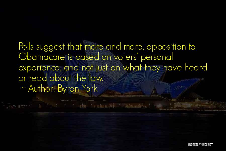 Byron York Quotes: Polls Suggest That More And More, Opposition To Obamacare Is Based On Voters' Personal Experience, And Not Just On What