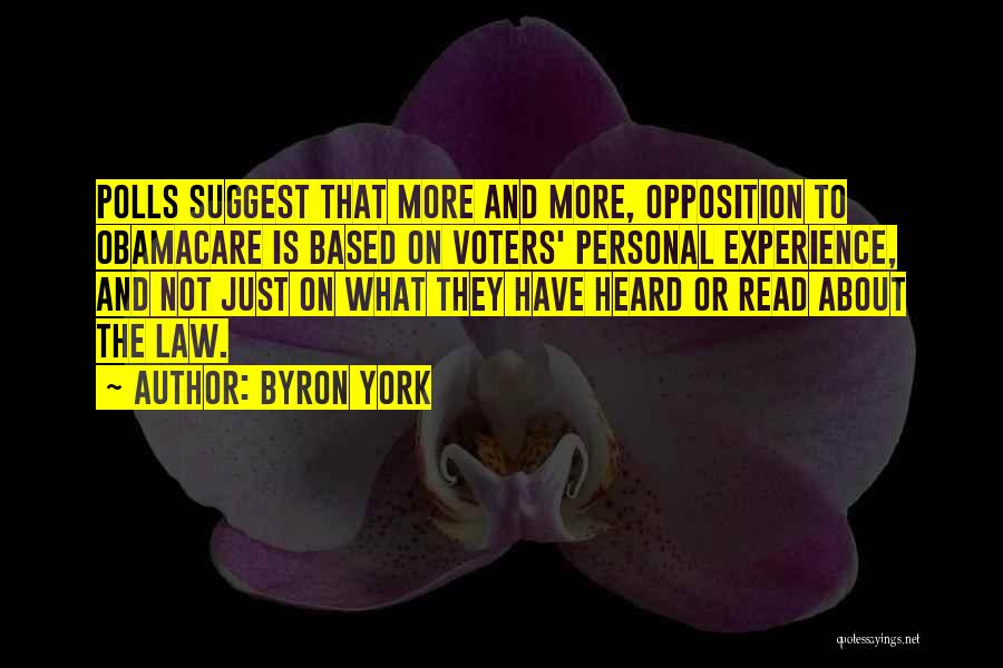 Byron York Quotes: Polls Suggest That More And More, Opposition To Obamacare Is Based On Voters' Personal Experience, And Not Just On What