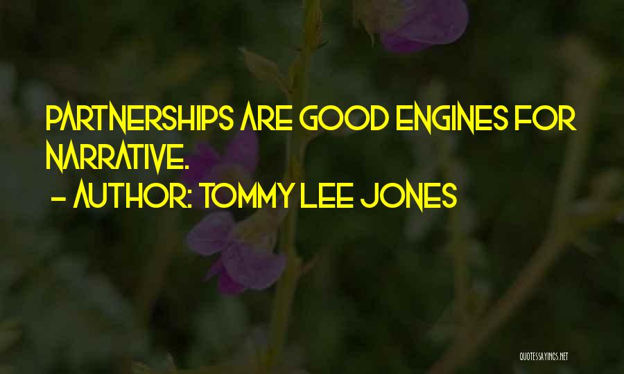 Tommy Lee Jones Quotes: Partnerships Are Good Engines For Narrative.