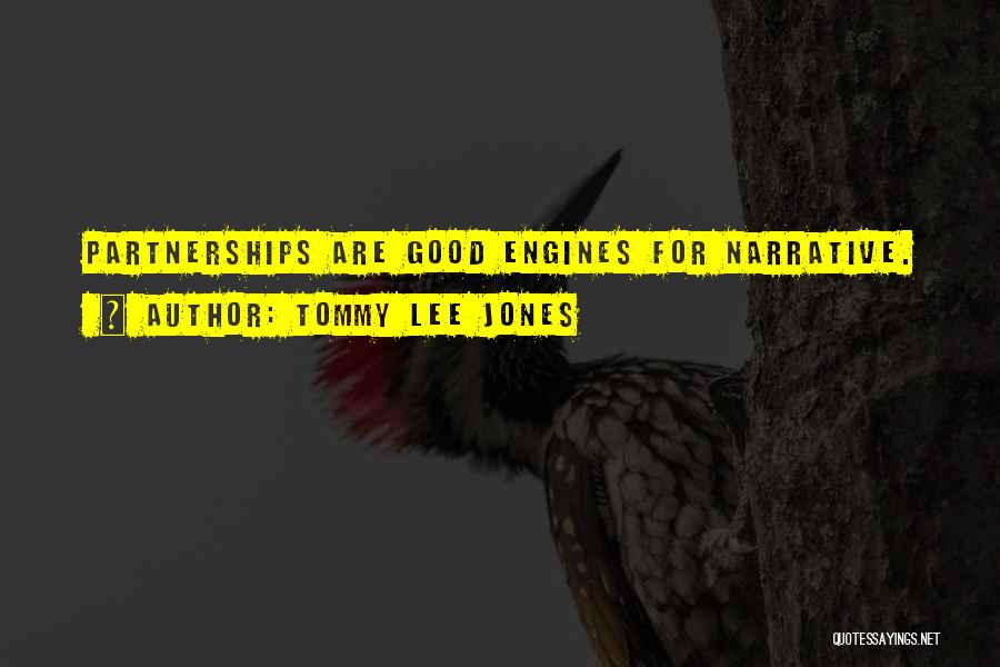 Tommy Lee Jones Quotes: Partnerships Are Good Engines For Narrative.