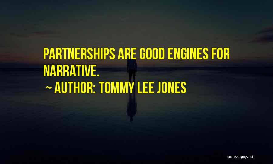 Tommy Lee Jones Quotes: Partnerships Are Good Engines For Narrative.